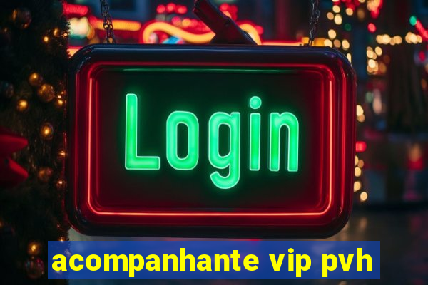 acompanhante vip pvh